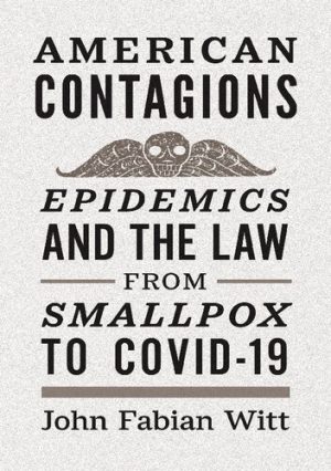 American Contagions Epidemics and the Law from Smallpox to COVID 19