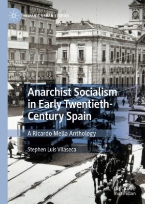 Anarchist Socialism in Early Twentieth Century Spain A Ricardo Mella Anthology