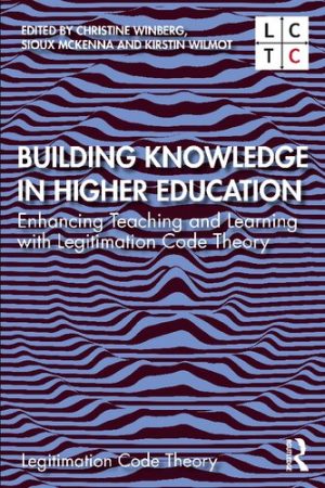 Building Knowledge in Higher Education Enhancing Teaching and Learning with Legitimation Code Theory