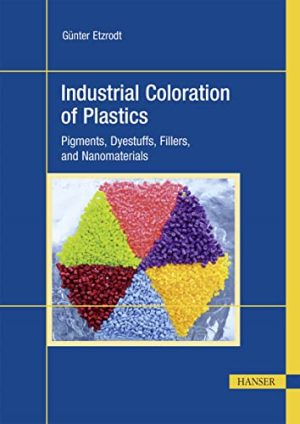 Industrial Coloration of Plastics Pigments Dyestuffs Fillers and Nanomaterials