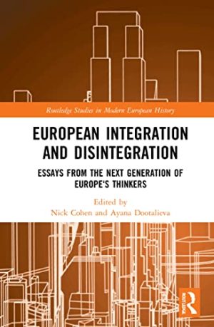 European Integration and Disintegration Essays from the Next Generation of Europes Thinkers