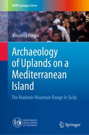 Archaeology of Uplands on a Mediterranean Island The Madonie Mountain Range In Sicily