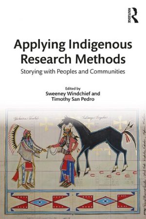 Applying Indigenous Research Methods Storying with Peoples and Communities