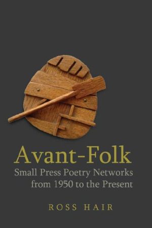Avant Folk Small Press Poetry Networks from 1950 to the Present