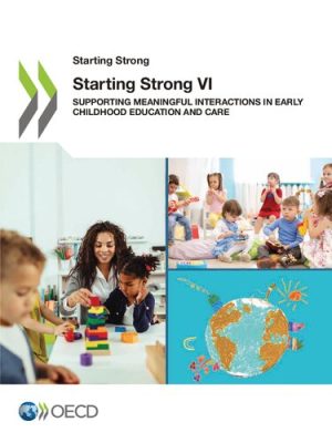 Starting Strong VI Supporting Meaningful Interactions in Early Childhood Education and Care