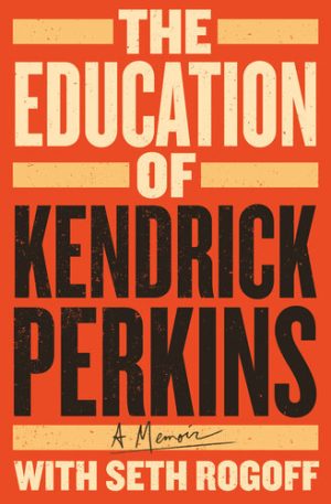 The Education of Kendrick Perkins A Memoir
