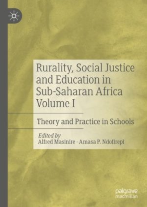 Rurality Social Justice and Education in Sub Saharan Africa Volume I Theory and Practice in Schools