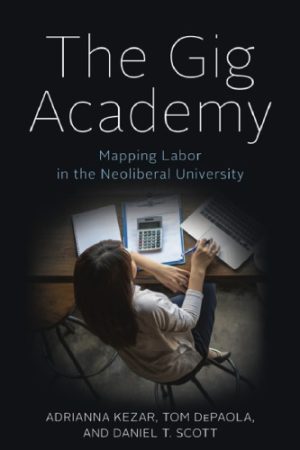The Gig Academy Mapping Labor in the Neoliberal University