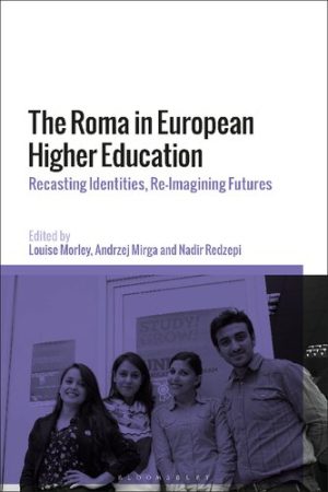 The Roma in European Higher Education Recasting Identities Re Imagining Futures