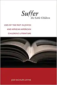 Suffer the Little Children Uses of the Past in Jewish and African American Childrens Literature