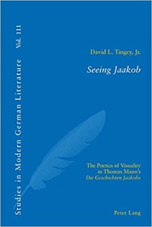 Seeing Jaakob The Poetics of Visuality in Thomas Manns Die Geschichten Jaakobs