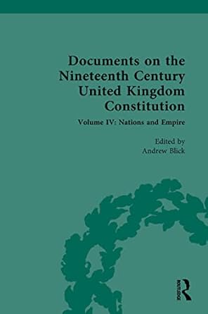 Documents on the Nineteenth Century United Kingdom Constitution Volume IV Nations and Empire