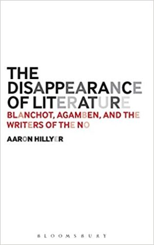 The Disappearance of Literature Blanchot Agamben and the Writers of the No