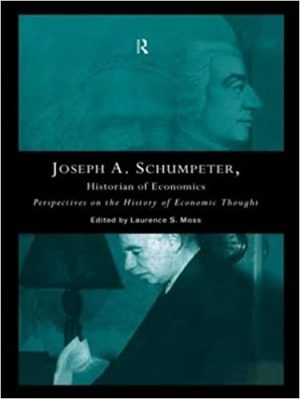 Joseph A Schumpeter Historian of Economics Perspectives on the History of Economic Thought