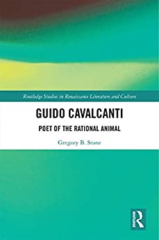 Guido Cavalcanti Poet of the Rational Animal