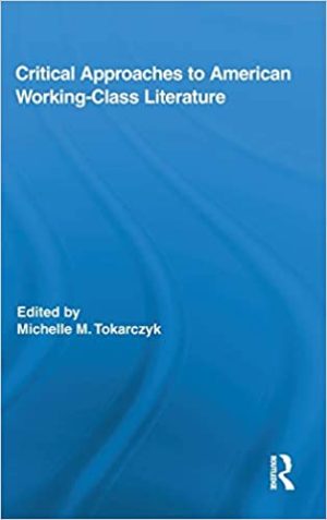 Critical Approaches to American Working Class Literature