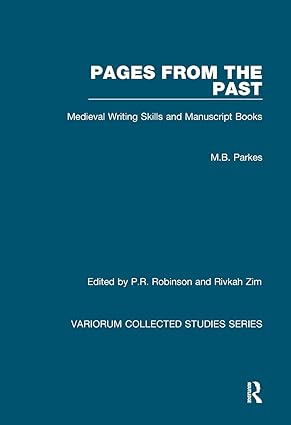 Pages from the Past Medieval Writing Skills and Manuscript Books by M B Parkes