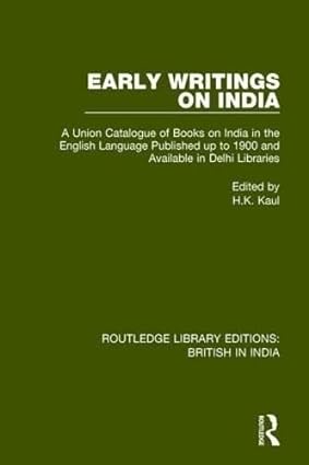 Early Writings on India A Union Catalogue of Books on India in the English Language Published up to 1900 and Available in Delhi Libraries