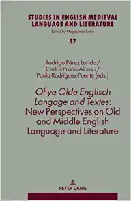 Of ye Olde Englisch Langage and Textes New Perspectives on Old and Middle English Language and Literature