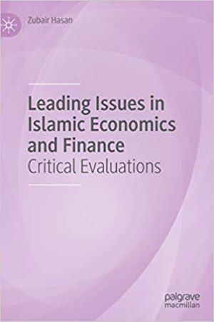 Leading Issues in Islamic Economics and Finance Critical Evaluations