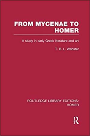 From Mycenae to Homer A Study in Early Greek Literature and Art