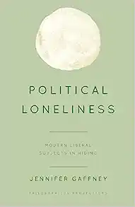 Political Loneliness Modern Liberal Subjects in Hiding
