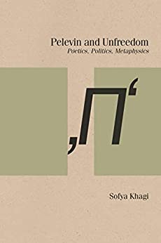 Pelevin and Unfreedom Poetics Politics Metaphysics