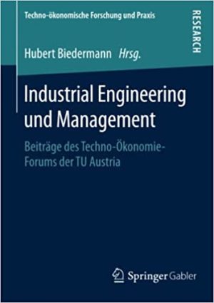 Industrial Engineering und Management Beiträge des Techno Ökonomie Forums der TU Austria