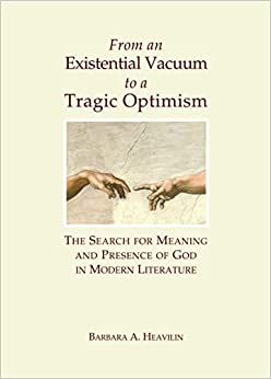 From an Existential Vacuum to a Tragic Optimism The Search for Meaning and Presence of God in Modern Literature