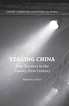 Staging China New Theatres in the Twenty First Century