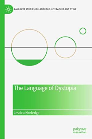 The Language of Dystopia Palgrave Studies in Language Literature and Style