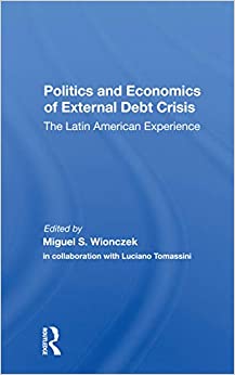 Politics And Economics Of External Debt Crisis The Latin American Experience
