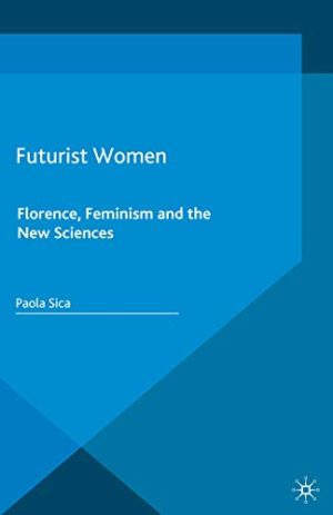 Futurist Women Florence Feminism and the New Sciences