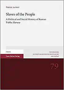 Slaves of the People A Political and Social History of Roman Public Slavery