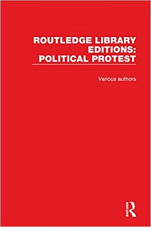 Routledge Library Editions Political Protest