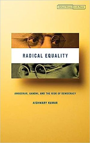 Radical Equality Ambedkar Gandhi and the Risk of Democracy Cultural Memory in the Present