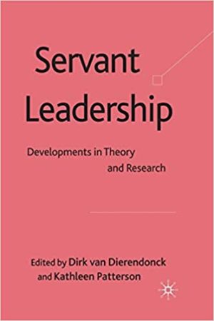 Servant Leadership Developments in Theory and Research