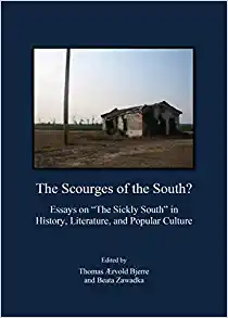 The Scourges of the South Essays on the Sickly South in History Literature and Popular Culture