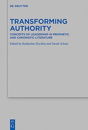 Transforming Authority Concepts of Leadership in Prophetic and Chronistic Literature