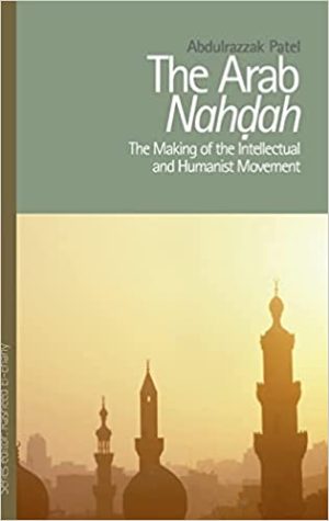 The Arab Nahdah The Making of the Intellectual and Humanist Movement
