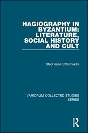 Hagiography in Byzantium Literature Social History and Cult