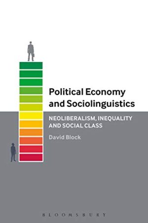 Political Economy and Sociolinguistics Neoliberalism Inequality and Social Class
