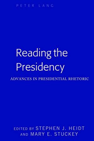 Reading the Presidency Advances in Presidential Rhetoric