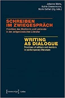 Schreiben im Zwiegespräch Writing as Dialogue Praktiken des Mentorats und Lektorats in der zeitgenössischen Literatur Practices of editors and mentors in contemporary literature