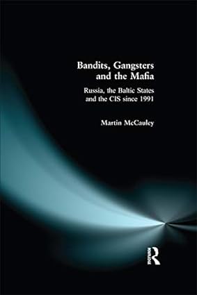 Bandits Gangsters and the Mafia Russia the Baltic States and the CIS since 1991