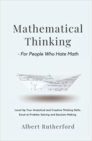 Mathematical Thinking  For People Who Hate Math