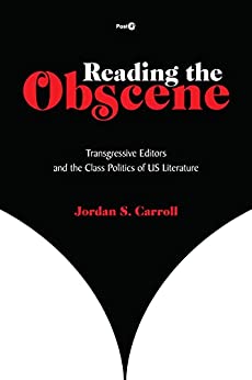 Reading the Obscene Transgressive Editors and the Class Politics of US Literature