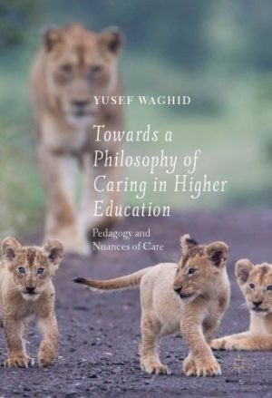 Towards a Philosophy of Caring in Higher Education Pedagogy and Nuances of Care