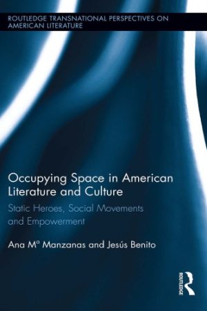 Occupying Space in American Literature and Culture Static Heroes Social Movements and Empowerment