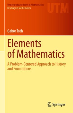 Elements of Mathematics A Problem Centered Approach to History and Foundations
